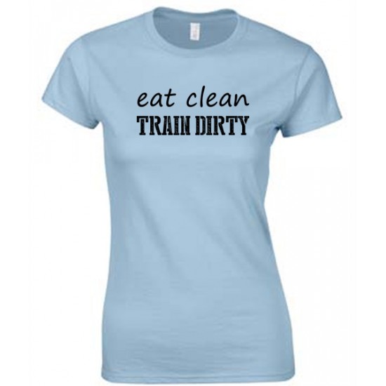 Eat Clean, Train Dirty Juniors T Shirt Black Print