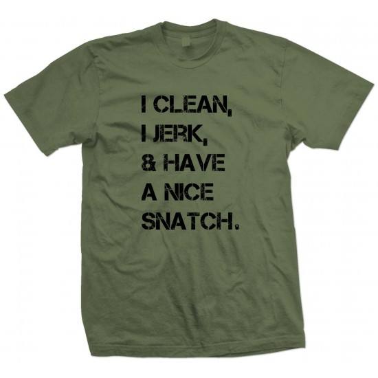 I Clean, I Jerk and Have a Nice Snatch T Shirt