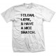 I Clean, I Jerk and Have a Nice Snatch T Shirt