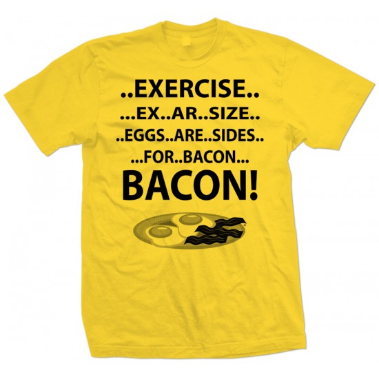 Exercise Eggs are Sides for Bacon T Shirt 