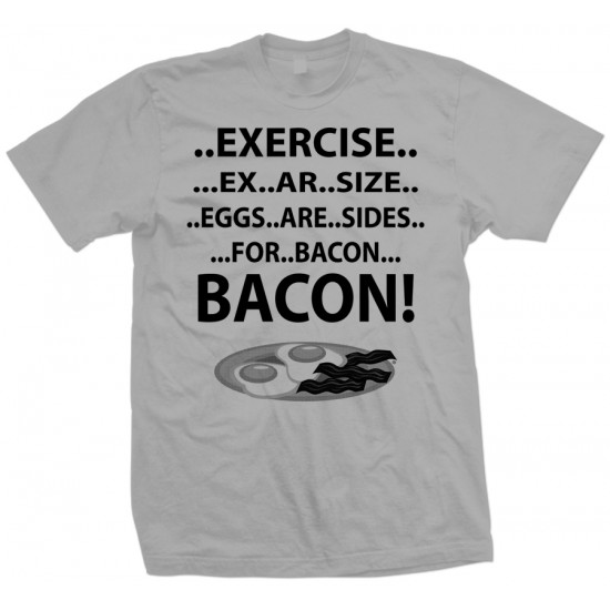 Exercise Eggs are Sides for Bacon T Shirt 