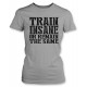 Train Insane or Remain the Same Juniors T Shirt