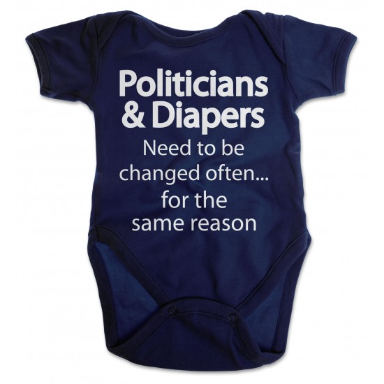Politicians and Diapers Need Changing Often Onesie