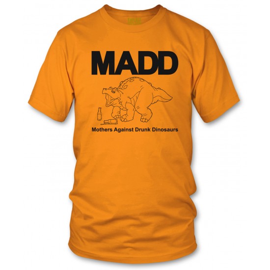 M.A.D.D. - Mother's Against Drunk Dinosaurs T Shirt