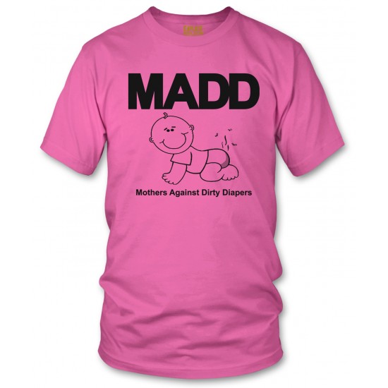 M.A.D.D. - Mother's Against Dirty Diapers T Shirt 