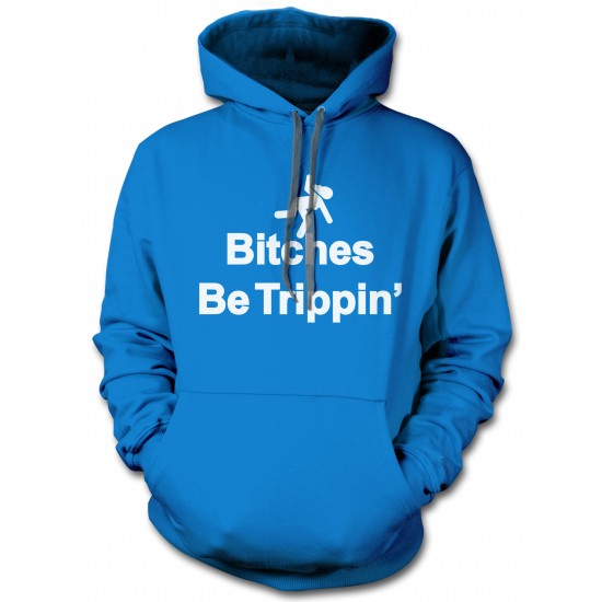 Bitches Be Tripping Hoodie