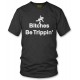 Bitches Be Tripping T Shirt