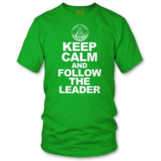 Keep Calm and Follow the Leader T Shirt
