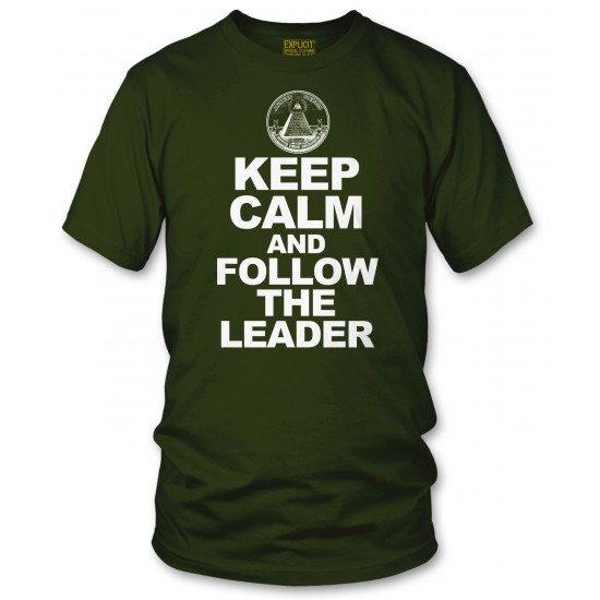 Keep Calm and Follow the Leader T Shirt