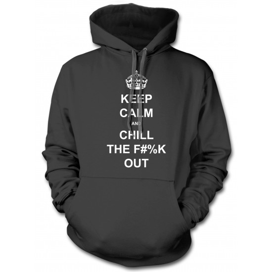 Keep Calm and Chill the Fuck Out Hoodie