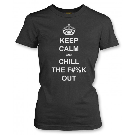 Keep Calm and Chill the Fuck Out Juniors T Shirt