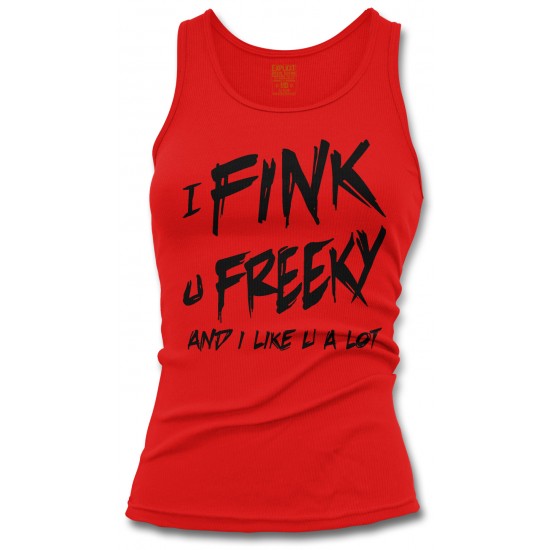I Fink U Freeky I Like You A Lot Tank Top