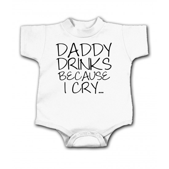 Daddy Drinks Because I Cry Onesie