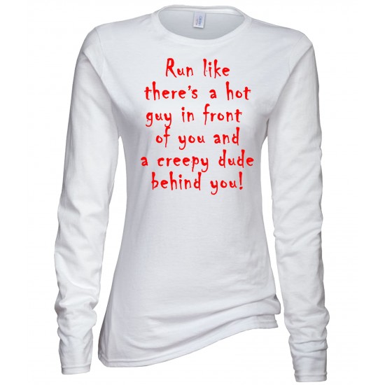 Run Like There's A Hot Guy In Front Of You Juniors Long Sleeve T Shirt