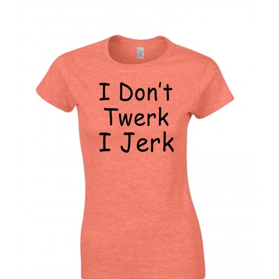 I Don't Twerk I Jerk Juniors T Shirt