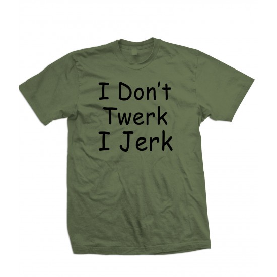 I Don't Twerk I Jerk T Shirt