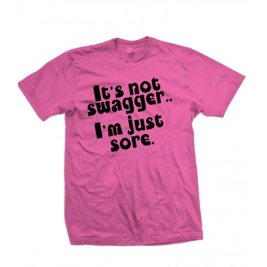 It's Not Swagger I'm Just Sore T Shirt
