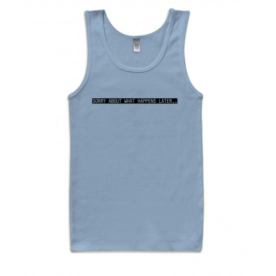 Sorry About What Happens Later Tank Top