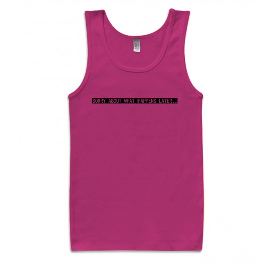 Sorry About What Happens Later Tank Top