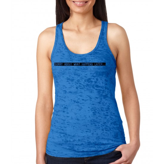 Sorry About What Happens Later Burnout Tank Top
