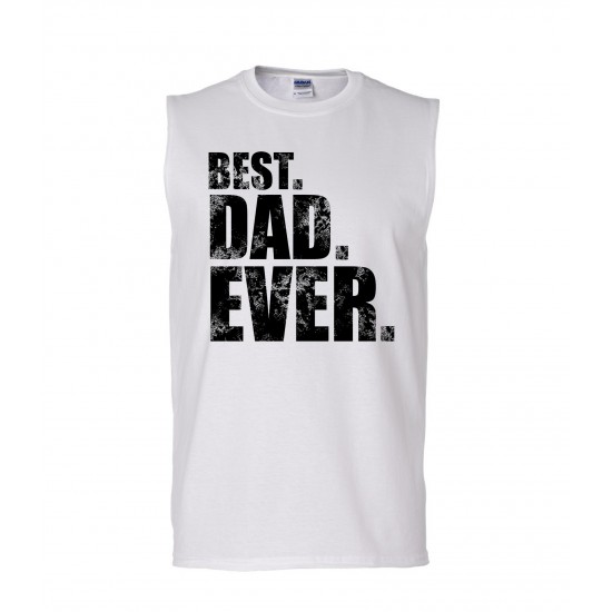 Best. Dad. Ever. Sleeveless T-Shirt