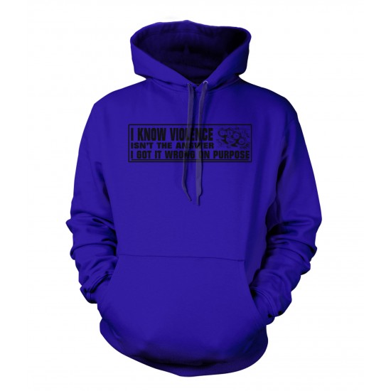 I Know Violence Isn't The Answer Hoodie