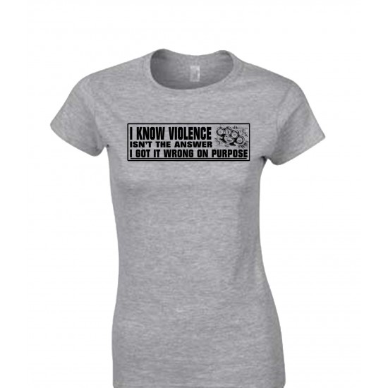 I Know Violence Isn't The Answer Juniors T Shirt