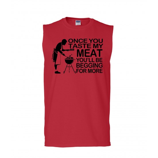 Once You Taste My Meat You'll Be Begging For More Sleeveless T-Shirt