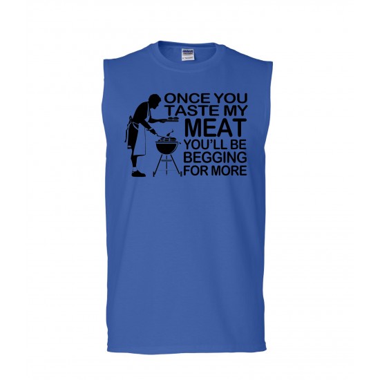 Once You Taste My Meat You'll Be Begging For More Sleeveless T-Shirt