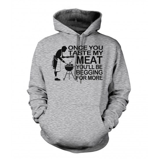 Once You Taste My Meat You'll Be Begging For More Hoodie