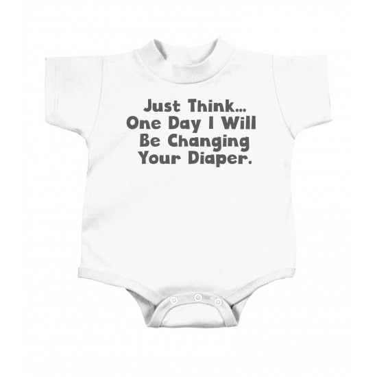 Just Think, One Day I'll Be Changing Your Diapers Onesie