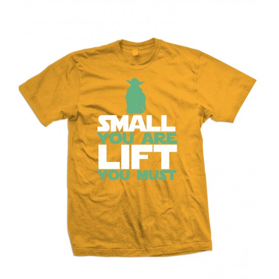 Small You Are, Lift You Must T Shirt