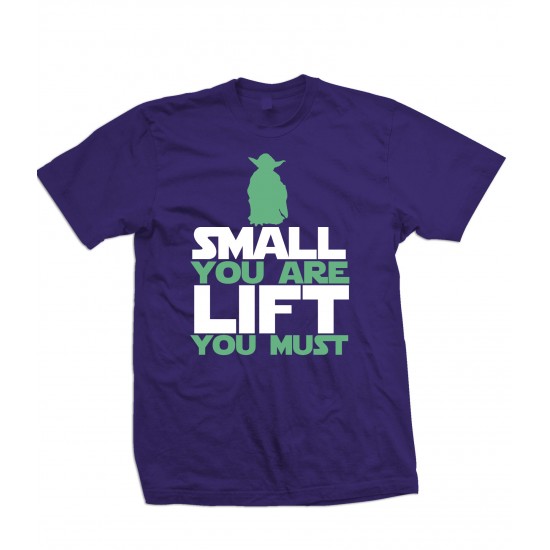 Small You Are, Lift You Must T Shirt