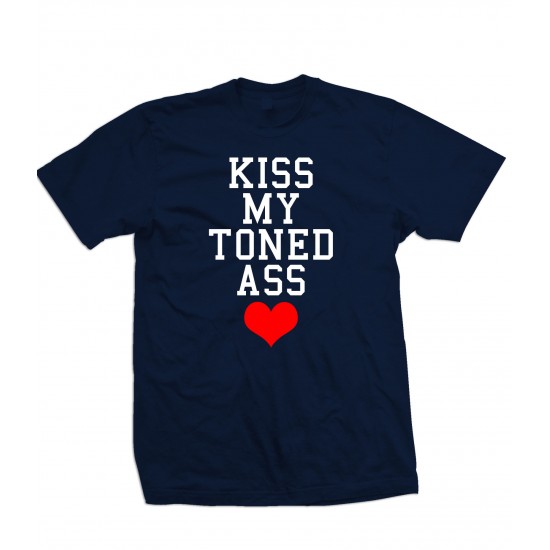 Kiss My Toned Ass Shirt