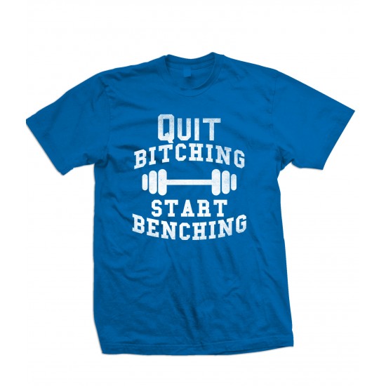 Quit Bitching, Start Benching T Shirt