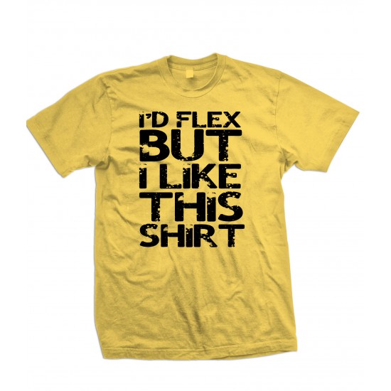 I'd Flex, But I Like This Shirt T Shirt - YY9-JZ210 Explicit Clothing™