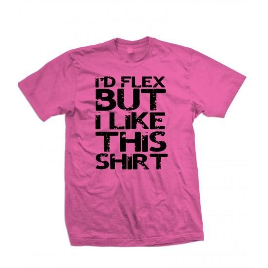 I'd Flex, But I Like This Shirt T Shirt