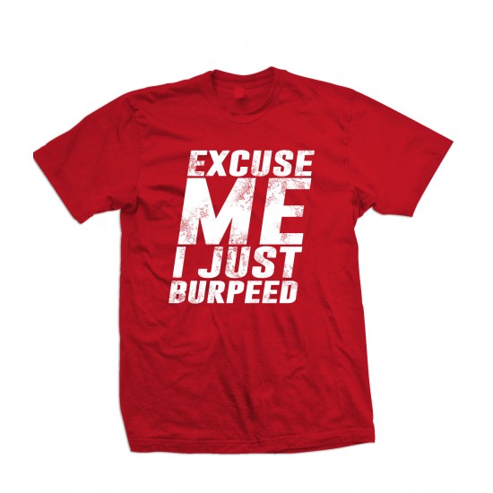 Excuse Me, I Just Burpeed T Shirt