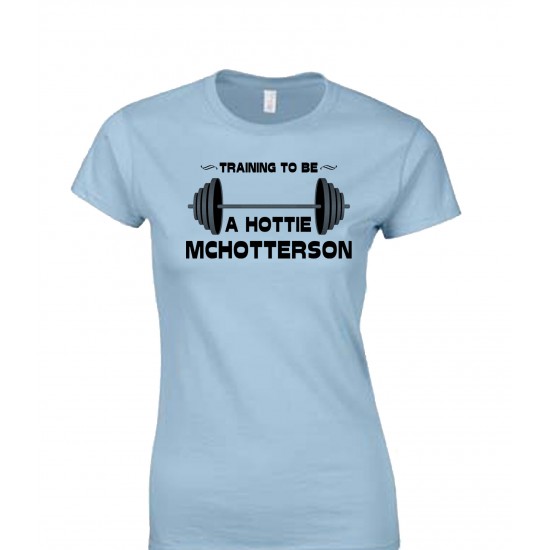 Training to Be A Hottie McHotterson Juniors T Shirt