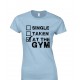 Single, Taken, At The Gym Juniors T Shirt