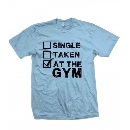 Single, Taken, At The Gym T Shirt