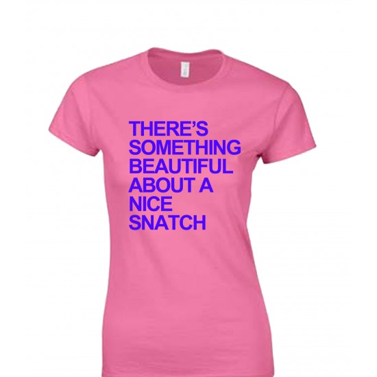 There's Something Beautiful About a Nice Snatch Juniors T Shirt