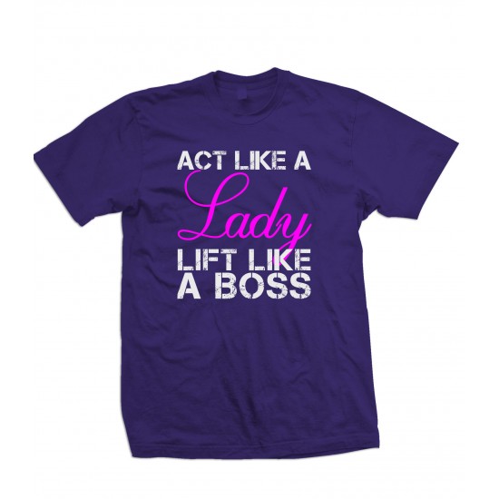 Act Like A Lady - Lift Like A Boss T Shirt 