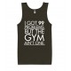 I Got 99 Problems But the Gym Ain't One Tank Top  