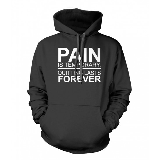 Pain is Temporary, Quitting Lasts Forever Hoodie 