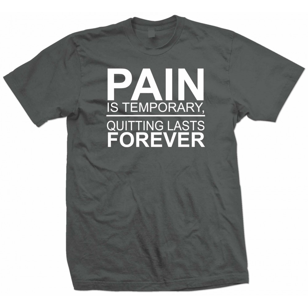 Pain is Temporary, Quitting Lasts Forever T Shirt - ZN6 Explicit Clothing™