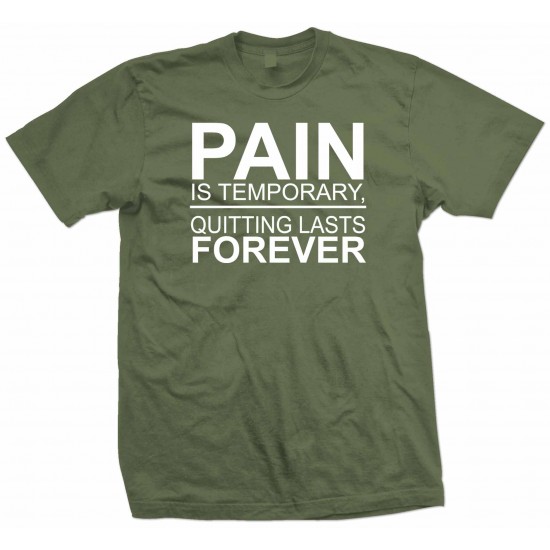 Pain is Temporary, Quitting Lasts Forever T Shirt 