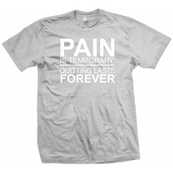 Pain is Temporary, Quitting Lasts Forever T Shirt 