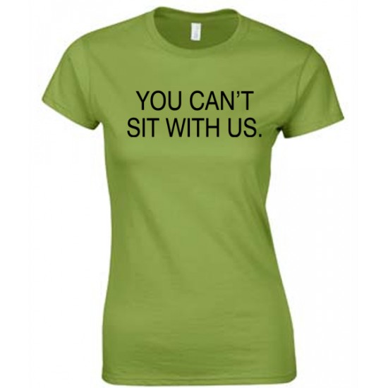 You Can't Sit With Us Juniors T Shirt