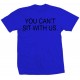 You Can't Sit With Us T Shirt 